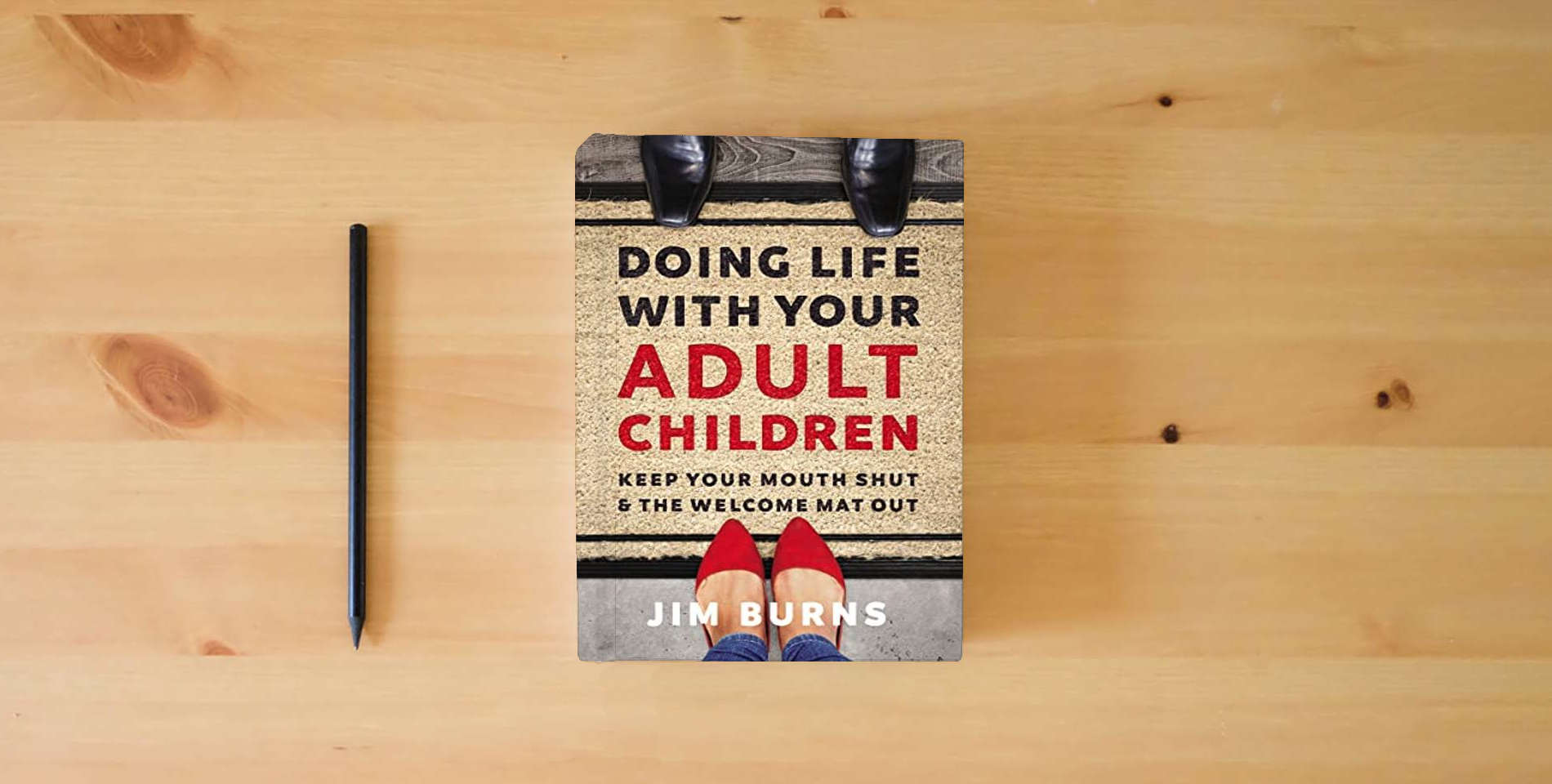 The book Doing Life with Your Adult Children: Keep Your Mouth Shut and the Welcome Mat Out is on the table