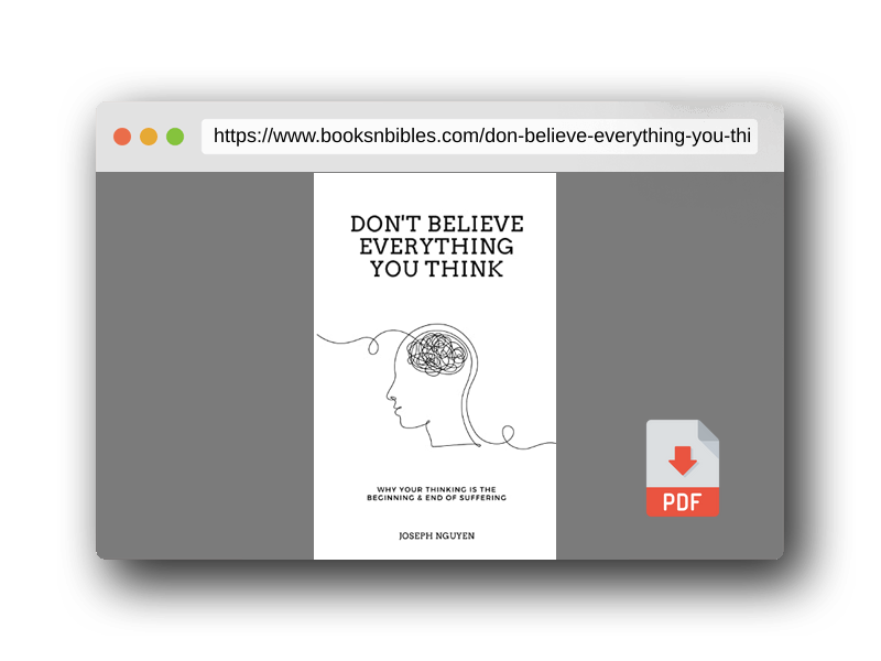 PDF Preview of the book Don't Believe Everything You Think: Why Your Thinking Is The Beginning & End Of Suffering