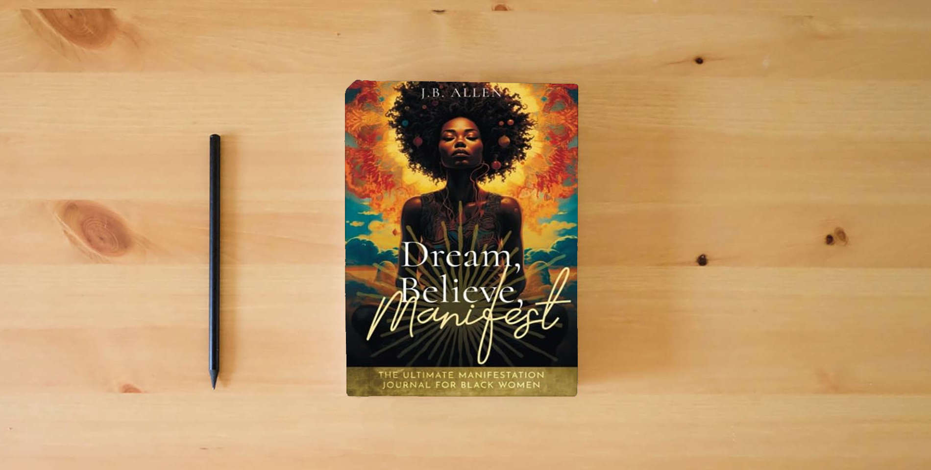 The book Dream, Believe, Manifest: Ultimate Manifestation Workbook Journal: For Black Women Seeking Abundance, Success, Happiness, Healing, and Self Love to ... Art, Self-help, Self-love & Self-Care Books) is on the table