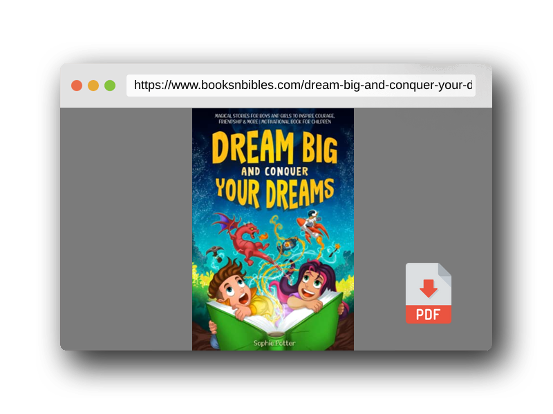 PDF Preview of the book Dream Big And Conquer Your Dreams: Magical Stories For Boys And Girls To Inspire Courage, Friendship & More | Motivational Book For Children
