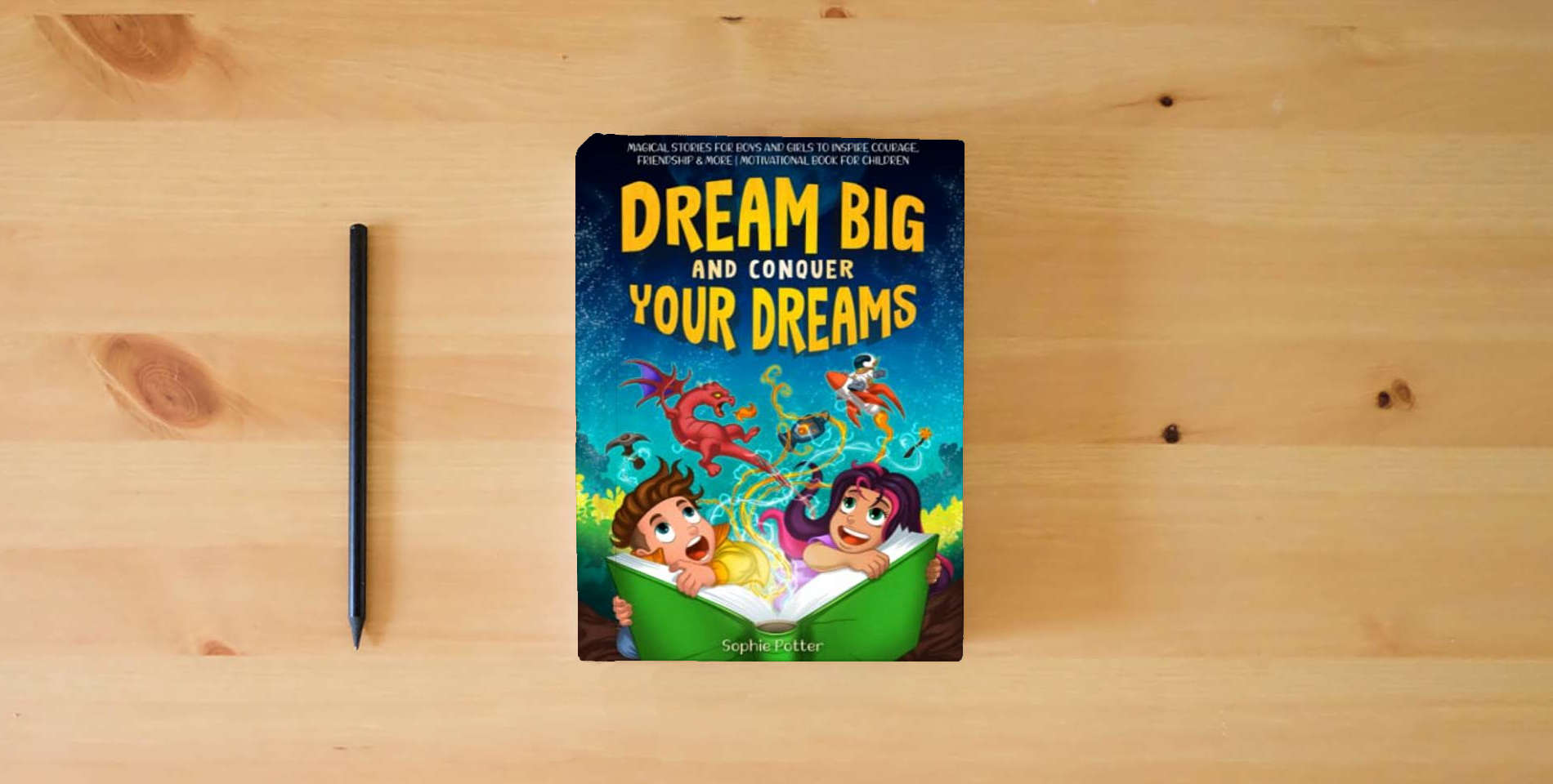 The book Dream Big And Conquer Your Dreams: Magical Stories For Boys And Girls To Inspire Courage, Friendship & More | Motivational Book For Children is on the table