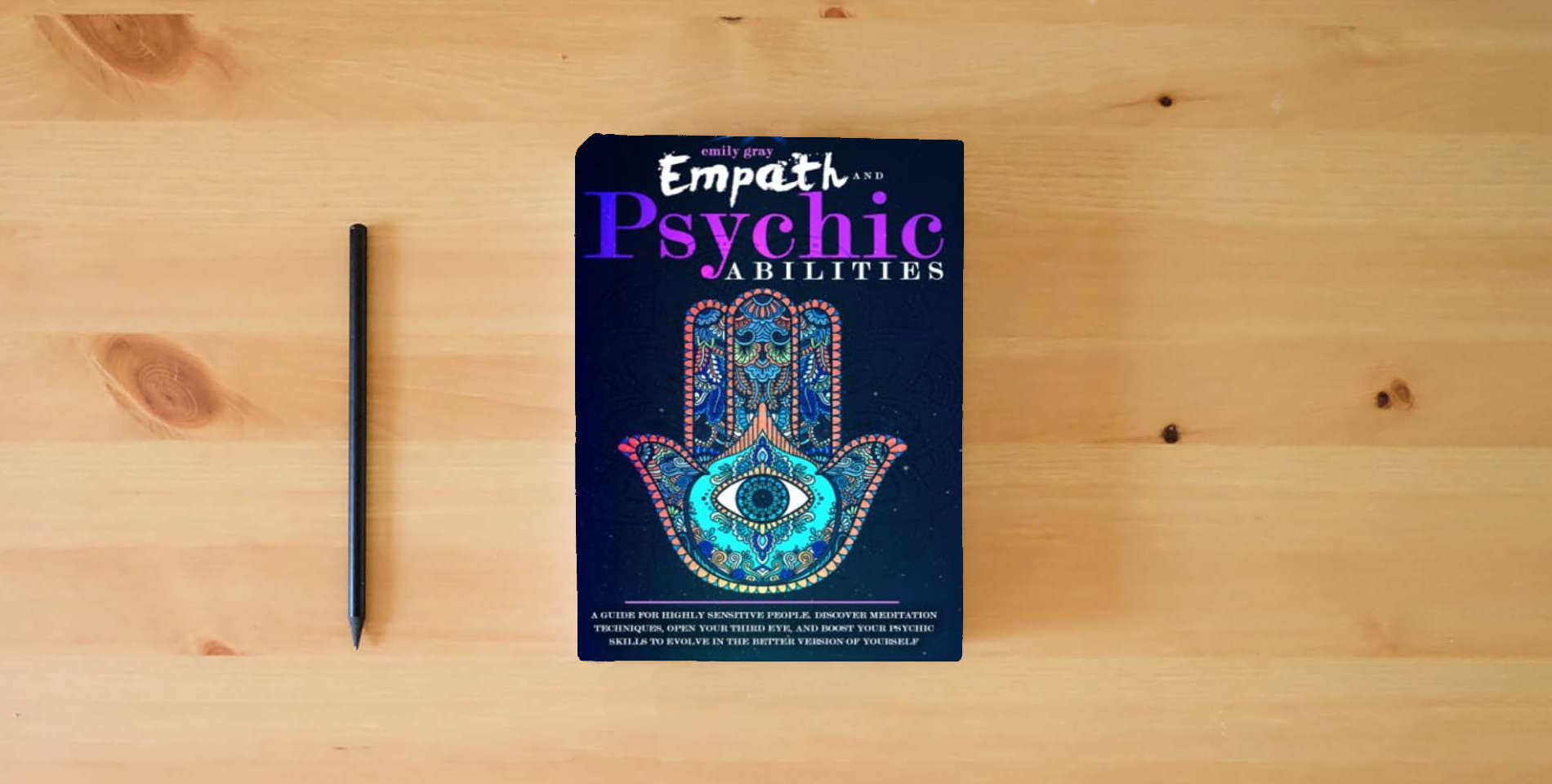 The book Empath and Psychic Abilities: A Guide for Highly Sensitive People. Discover Meditation Techniques, Open your Third Eye, and Boost your Psychic Skills to Evolve In the Better Version of Yourself is on the table