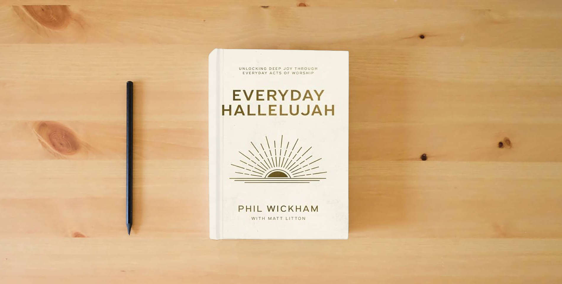 The book Everyday Hallelujah: Unlocking Deep Joy Through Everyday Acts of Worship is on the table