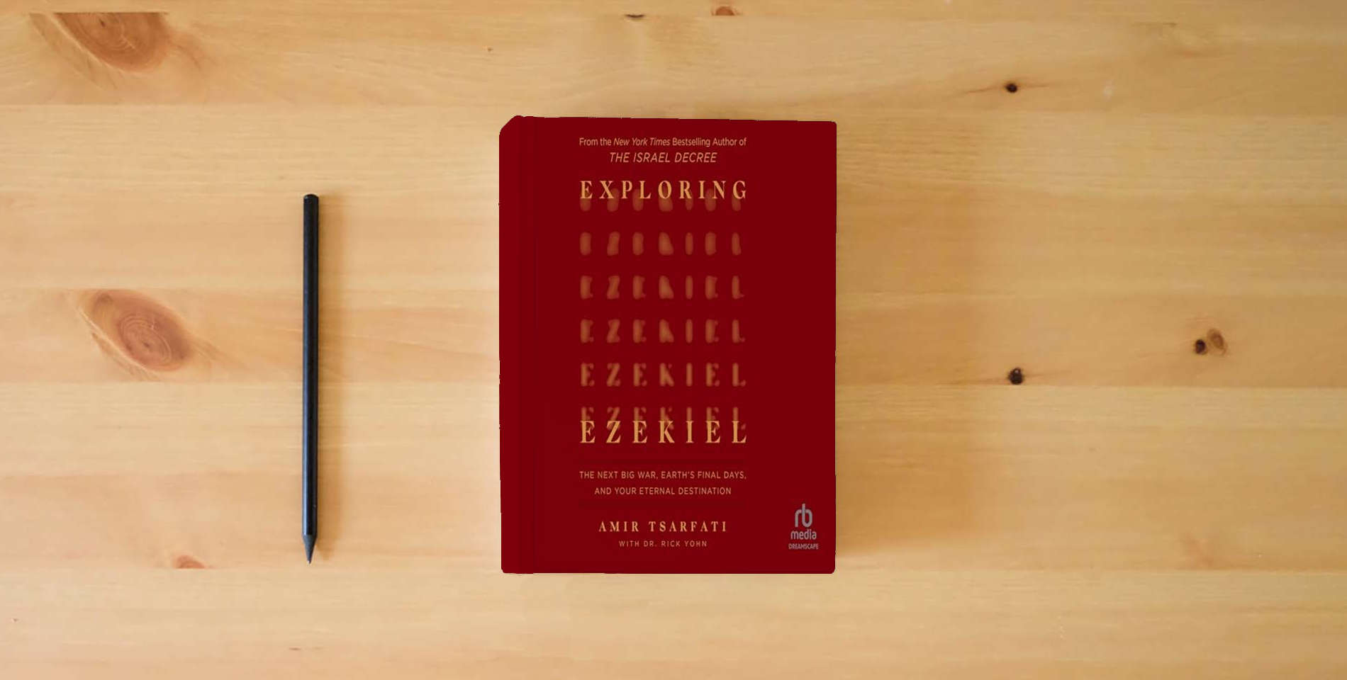 The book Exploring Ezekiel: The Next Big War, Earth's Final Days, and Your Eternal Destination is on the table