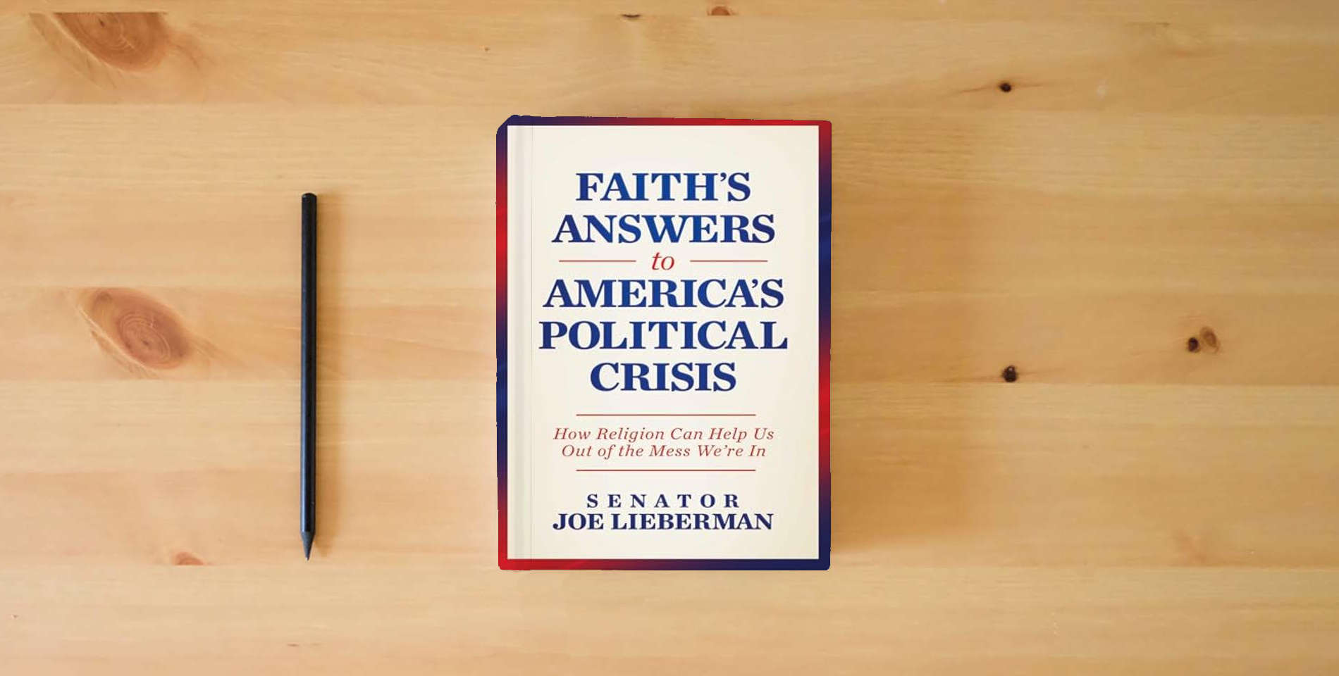 The book Faith's Answers to America's Political Crisis: How Religion Can Help Us Out of the Mess We're In is on the table