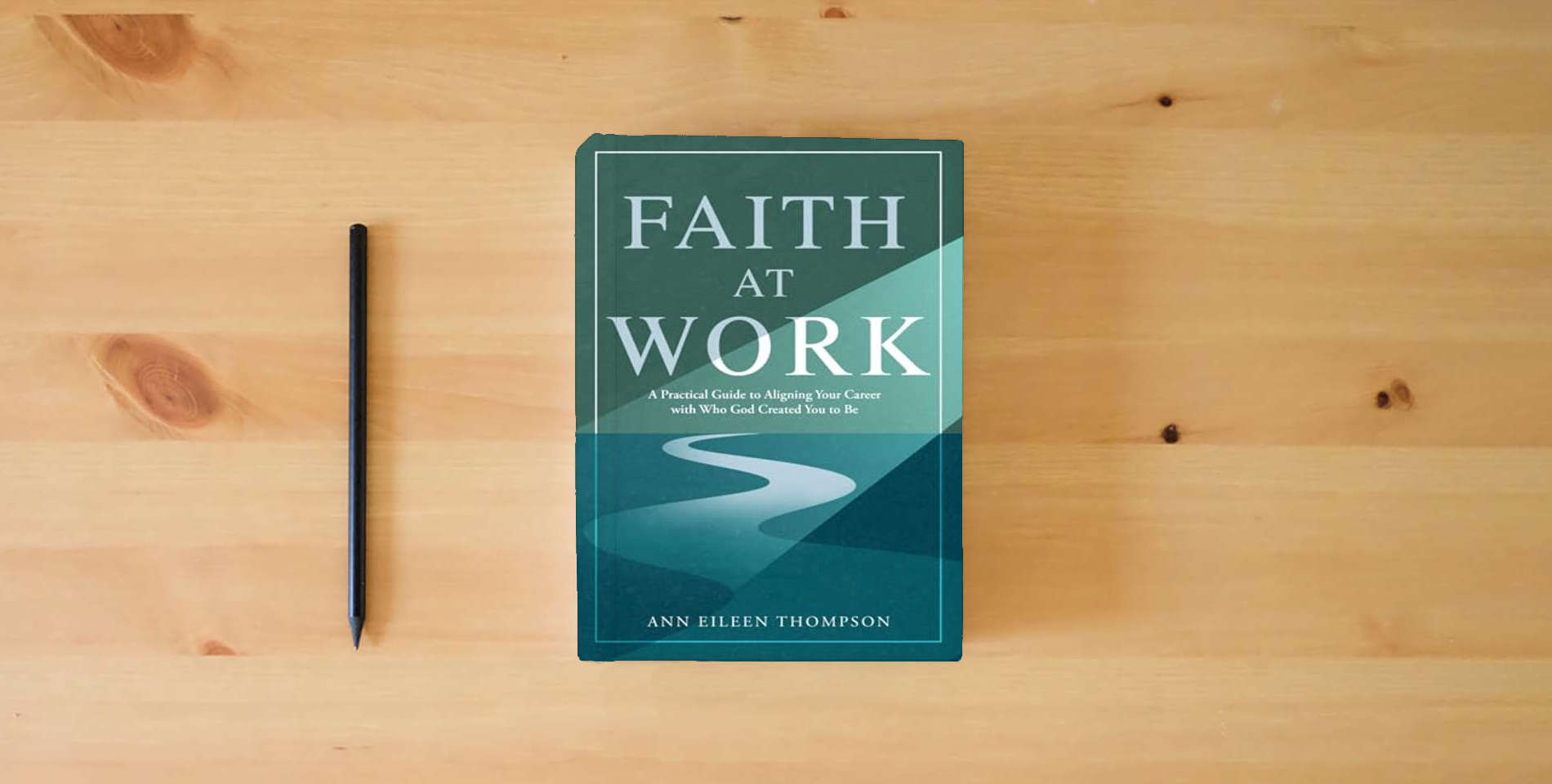 The book Faith at Work: A Practical Guide to Aligning Your Career with Who God Created You to Be is on the table