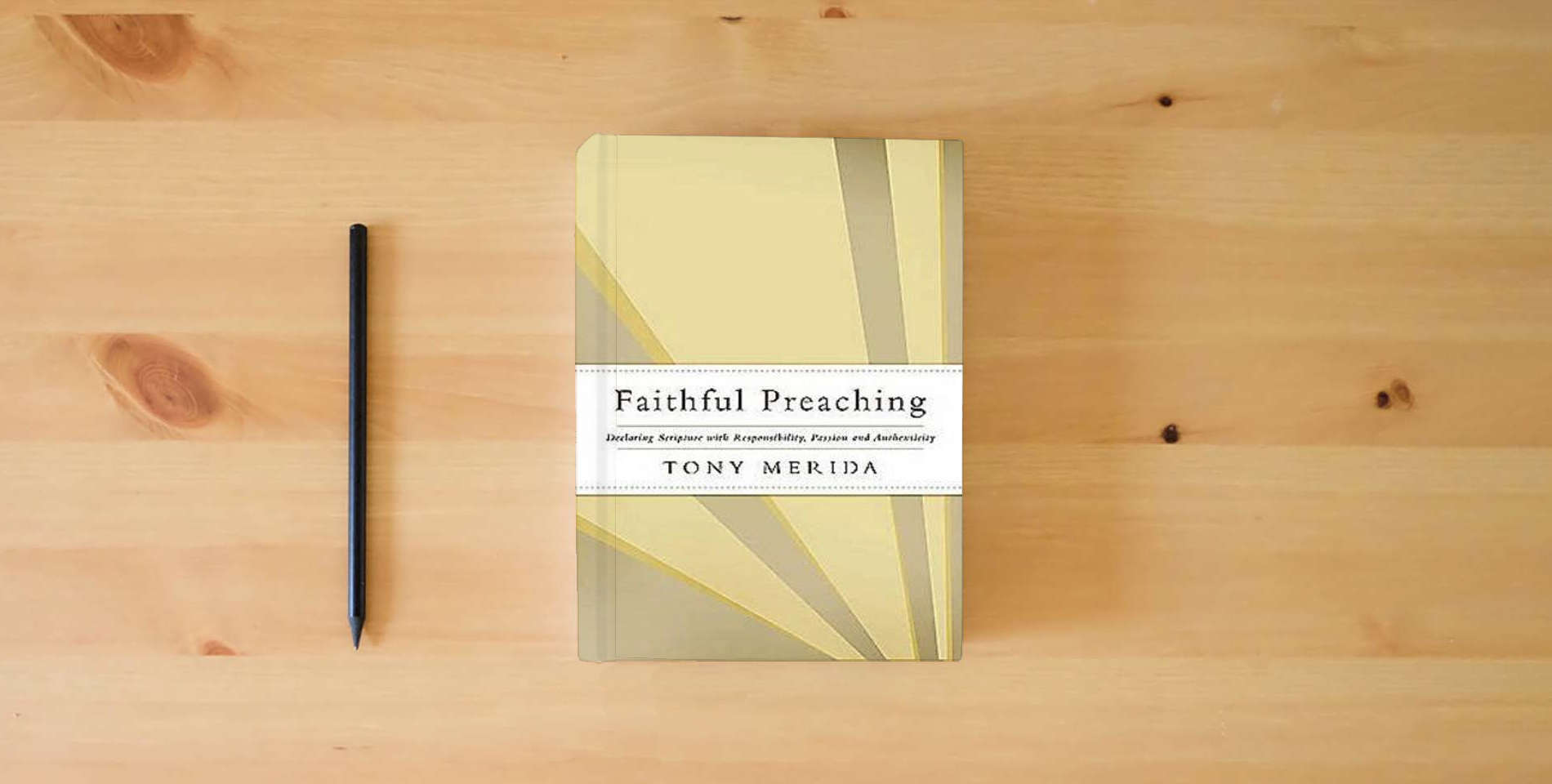 The book Faithful Preaching: Declaring Scripture with Responsibility, Passion, and Authenticity is on the table
