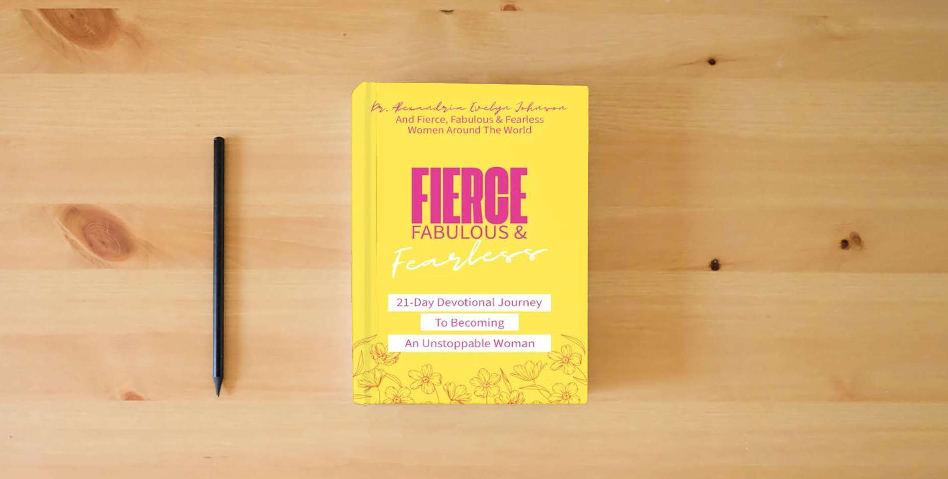The book Fierce, Fabulous & Fearless: A 21-Day Devotional Journey To Becoming An Unstoppable Woman is on the table