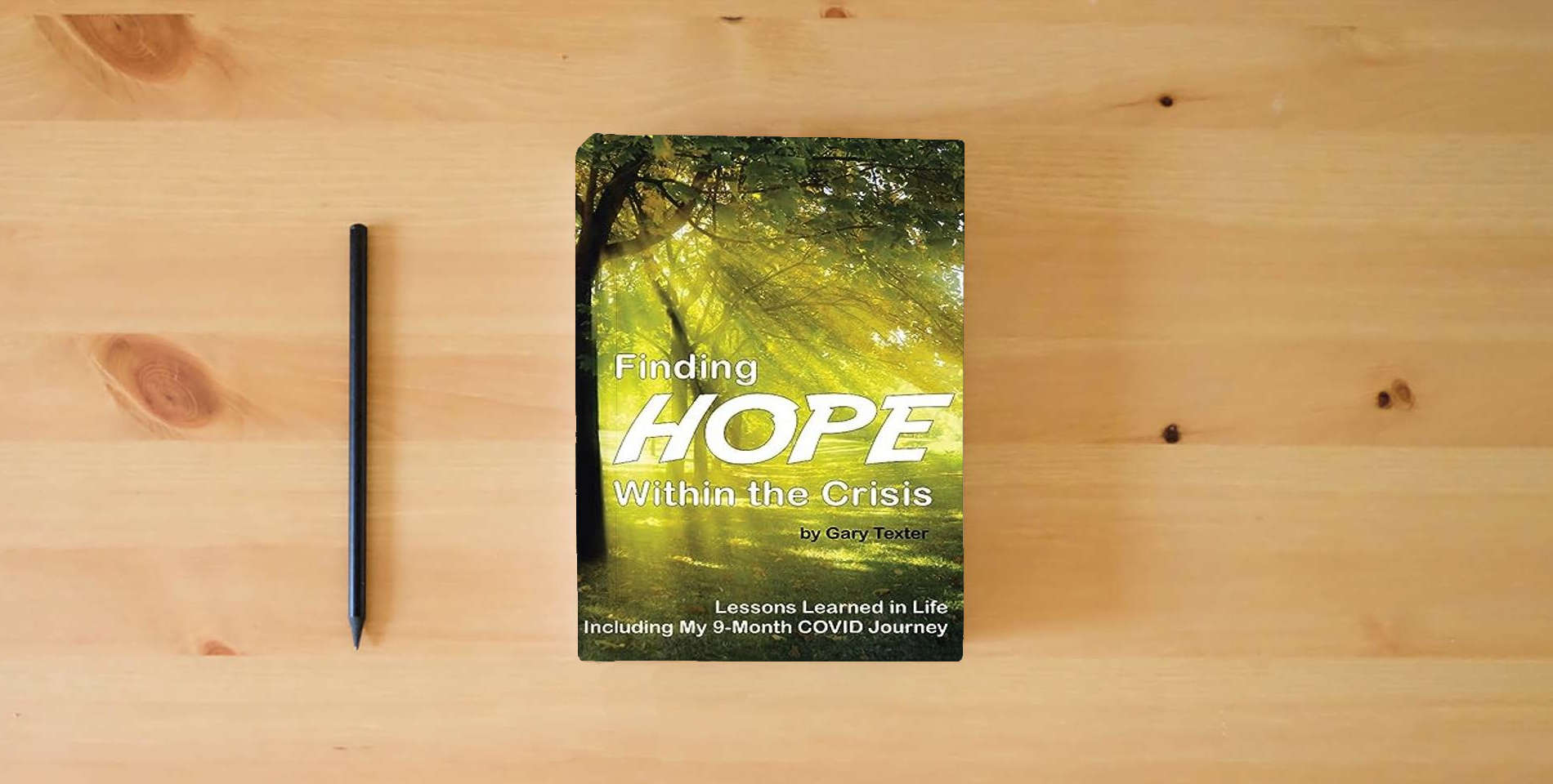 The book Finding Hope Within the Crisis: Lessons Learned in Life Including My 9-Month COVID Journey is on the table