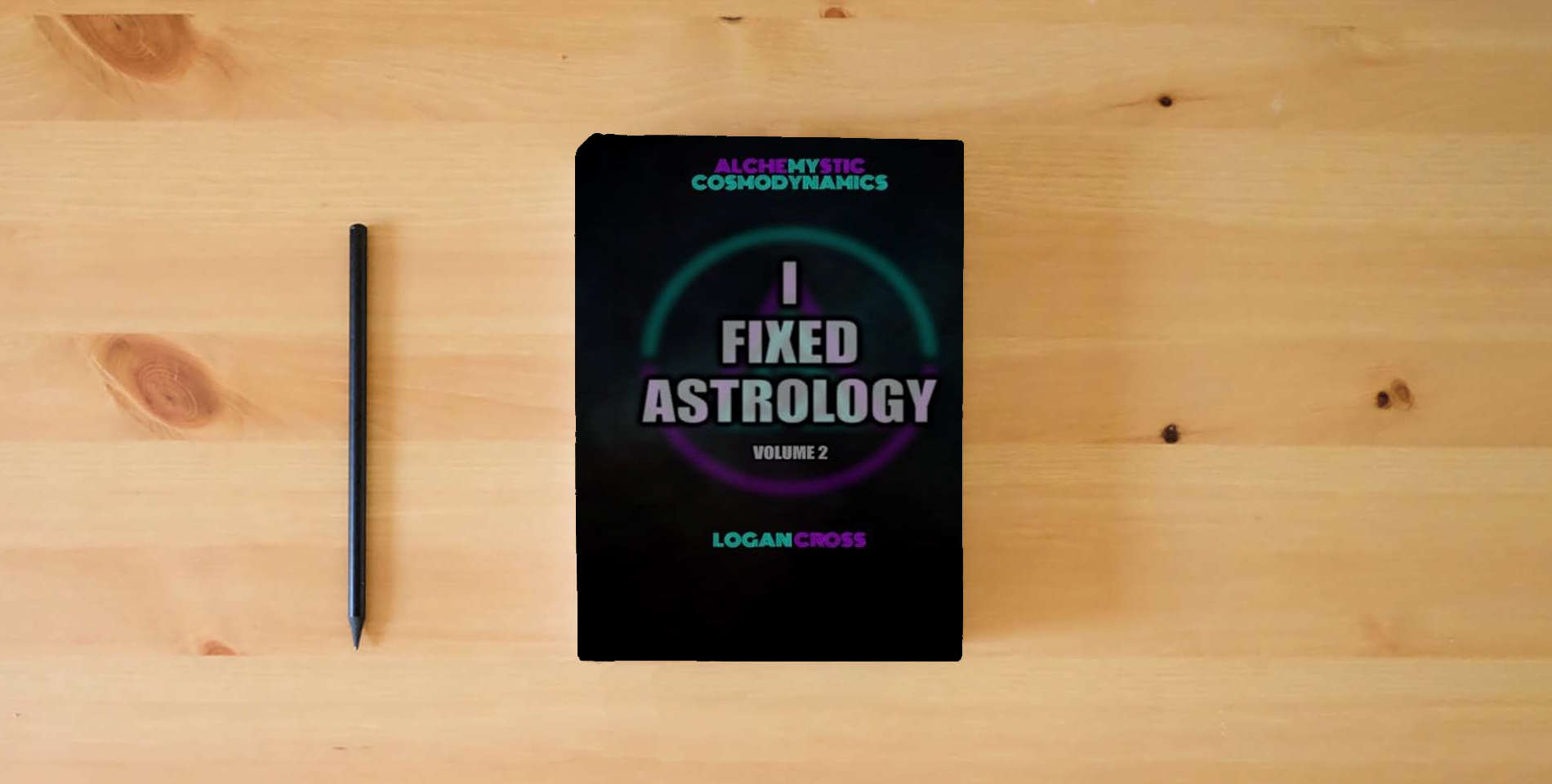 The book I Fixed Astrology: A Treatise on Alchemystic Cosmodynamics, Volume 2 is on the table