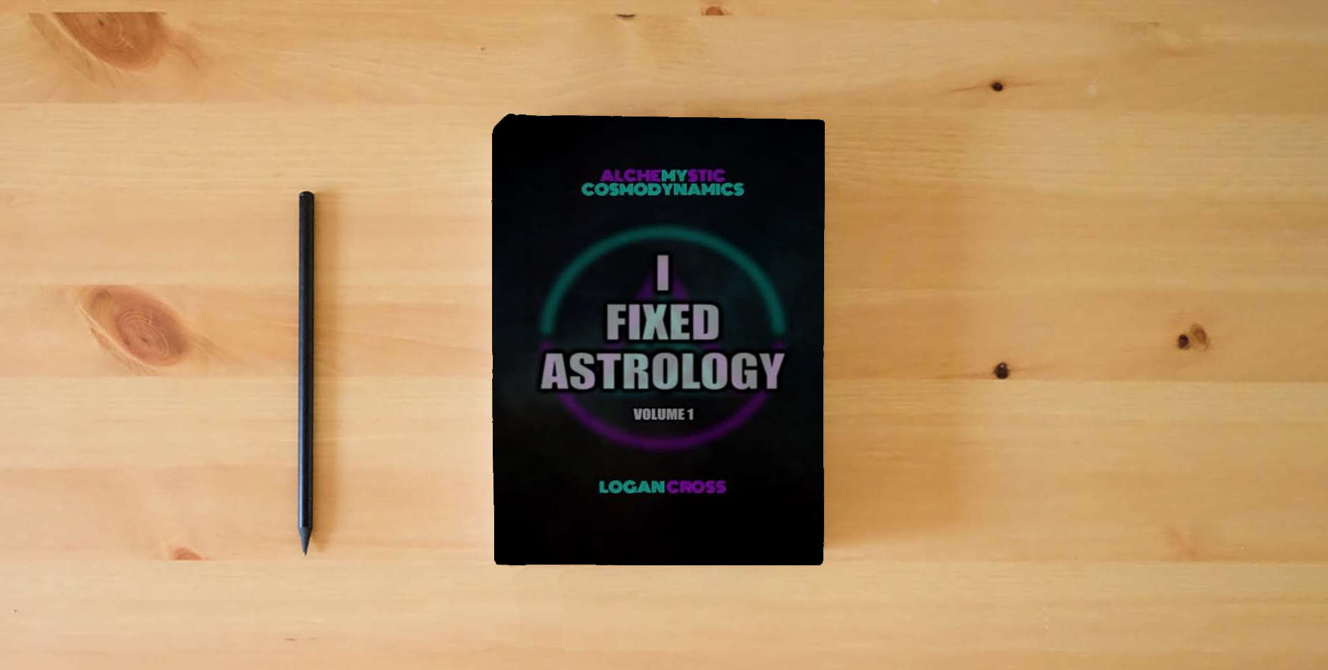 The book I Fixed Astrology: A Treatise on Alchemystic Cosmodynamics, Volume 1 is on the table