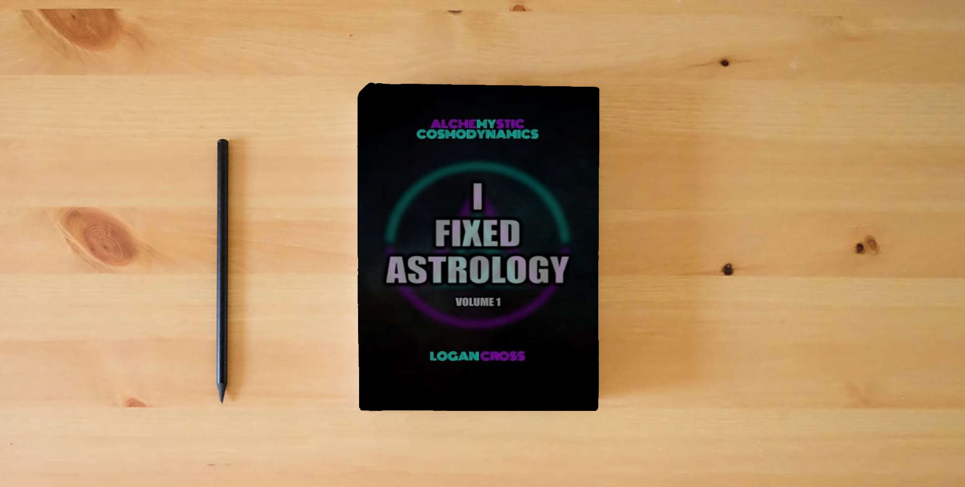 The book I Fixed Astrology: A Treatise on Alchemystic Cosmodynamics, Volume 1 is on the table