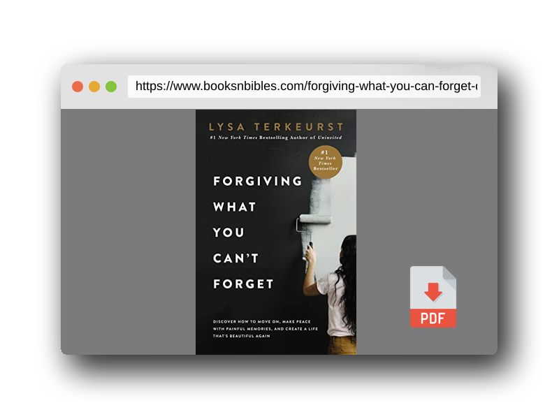 PDF Preview of the book Forgiving What You Can't Forget: Discover How to Move On, Make Peace with Painful Memories, and Create a Life That’s Beautiful Again