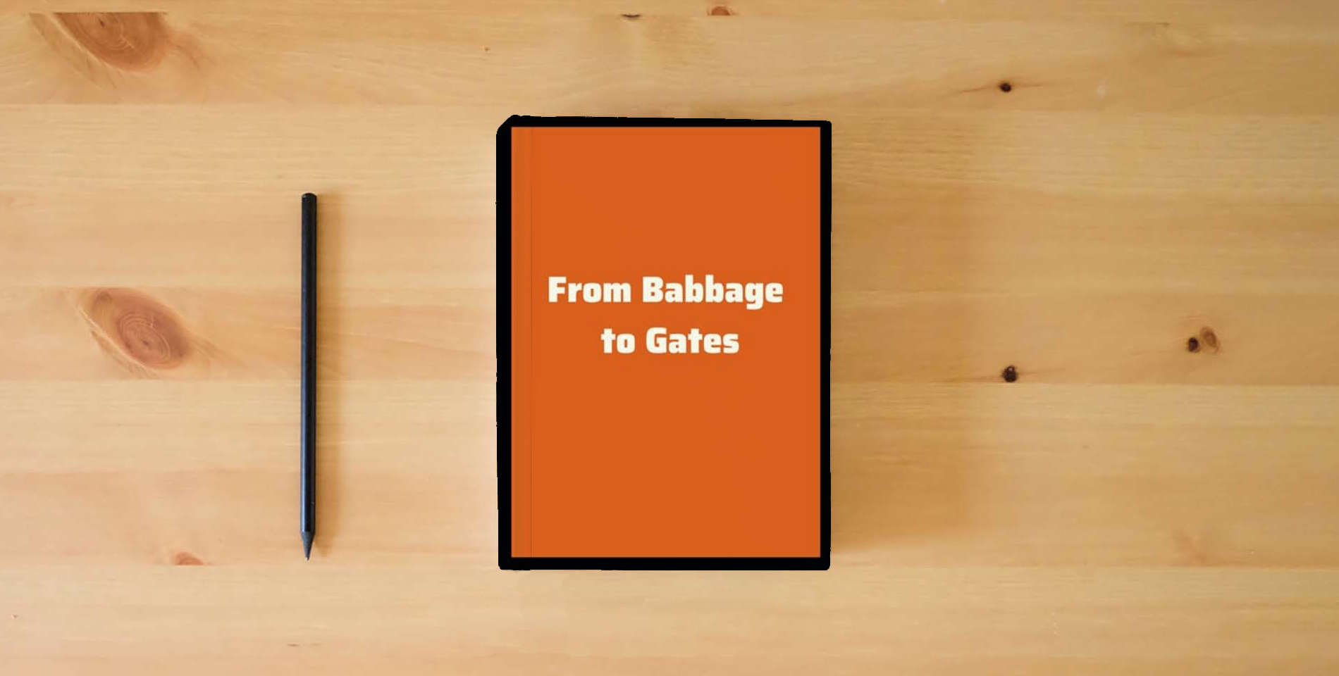 The book From Babbage to Gates by Mitchell Harvey Larnerd is on the table