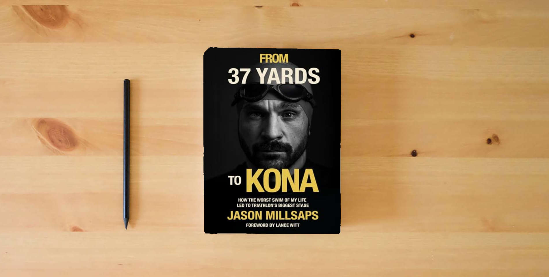 The book From 37 Yards to Kona: How the Worst Swim of My Life Led to Triathlon's Biggest Stage is on the table