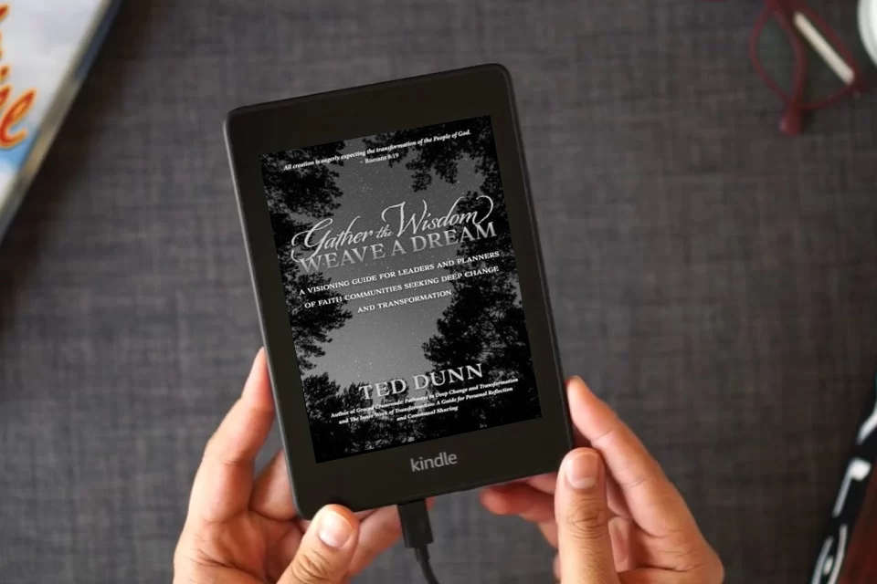 Read Online Gather the Wisdom, Weave a Dream: A visioning guide for leaders and planners of faith communities seeking deep change and transformation as a Kindle eBook