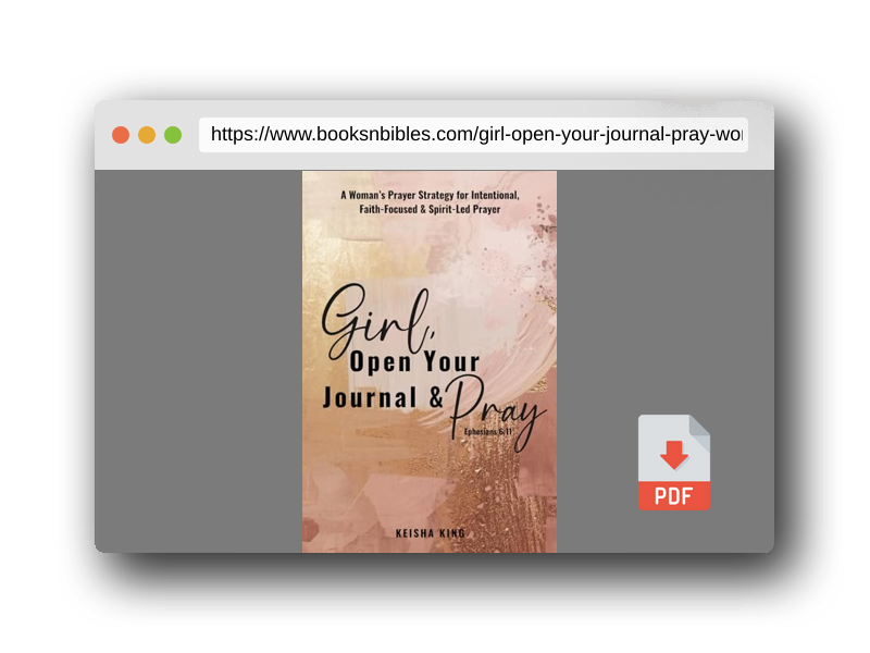 PDF Preview of the book Girl, Open Your Journal & Pray: A Woman’s Prayer Strategy for Intentional, Faith-Focused & Spirit-Led Prayer