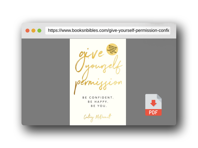 PDF Preview of the book Give Yourself Permission: Be Confident Be Happy Be You: Master the Habits to Transform Your Life, Your Personal Development, Confidence, Self Improvement, Business Skills & Winning Leadership
