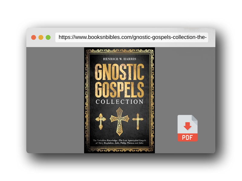 PDF Preview of the book Gnostic Gospels Collection: The Forbidden Knowledge - The Lost Apocryphal Gospels of Mary Magdalene, Jude, Philip, Thomas and John