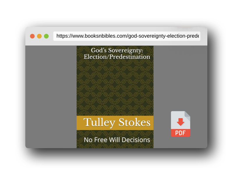 PDF Preview of the book God’s Sovereignty: Election/Predestination: No Free Will Decisions (Trae Stokes bible studies series)