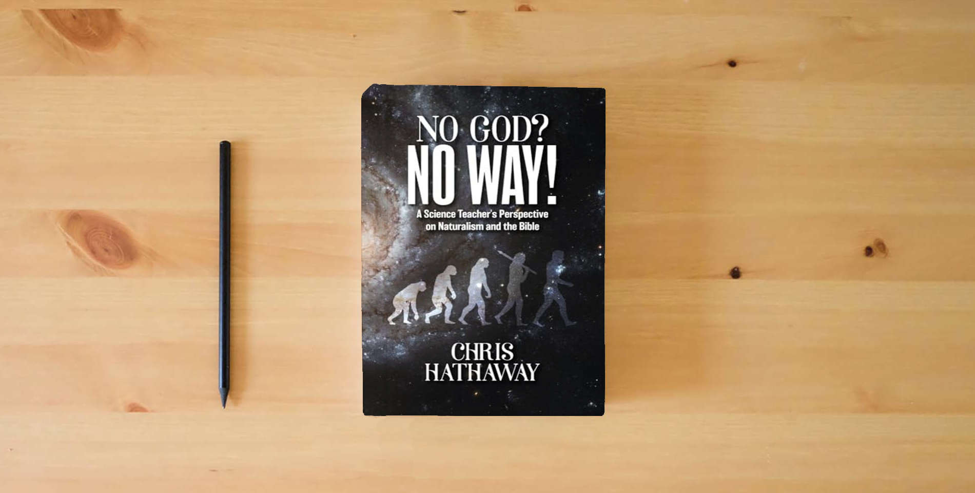 The book No God? No Way!: A Science Teacher's Perspective on Naturalism and the Bible is on the table