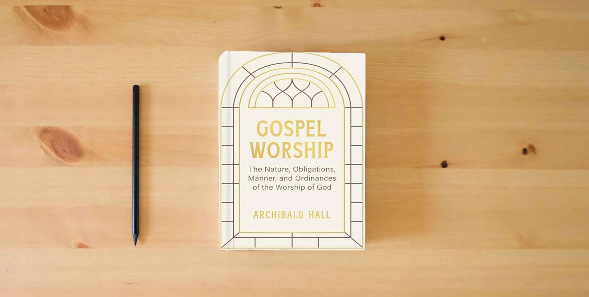 The book Gospel Worship: Being an Attempt to Exhibit a Scriptural View of the Nature, Obligations, Manner, and Ordinances of the Worship of God in the New Testament is on the table