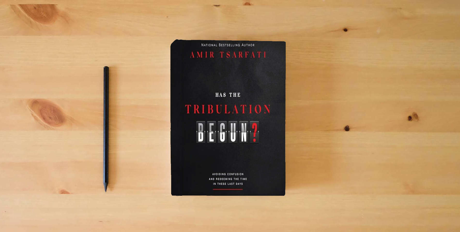 The book Has the Tribulation Begun?: Avoiding Confusion and Redeeming the Time in These Last Days is on the table