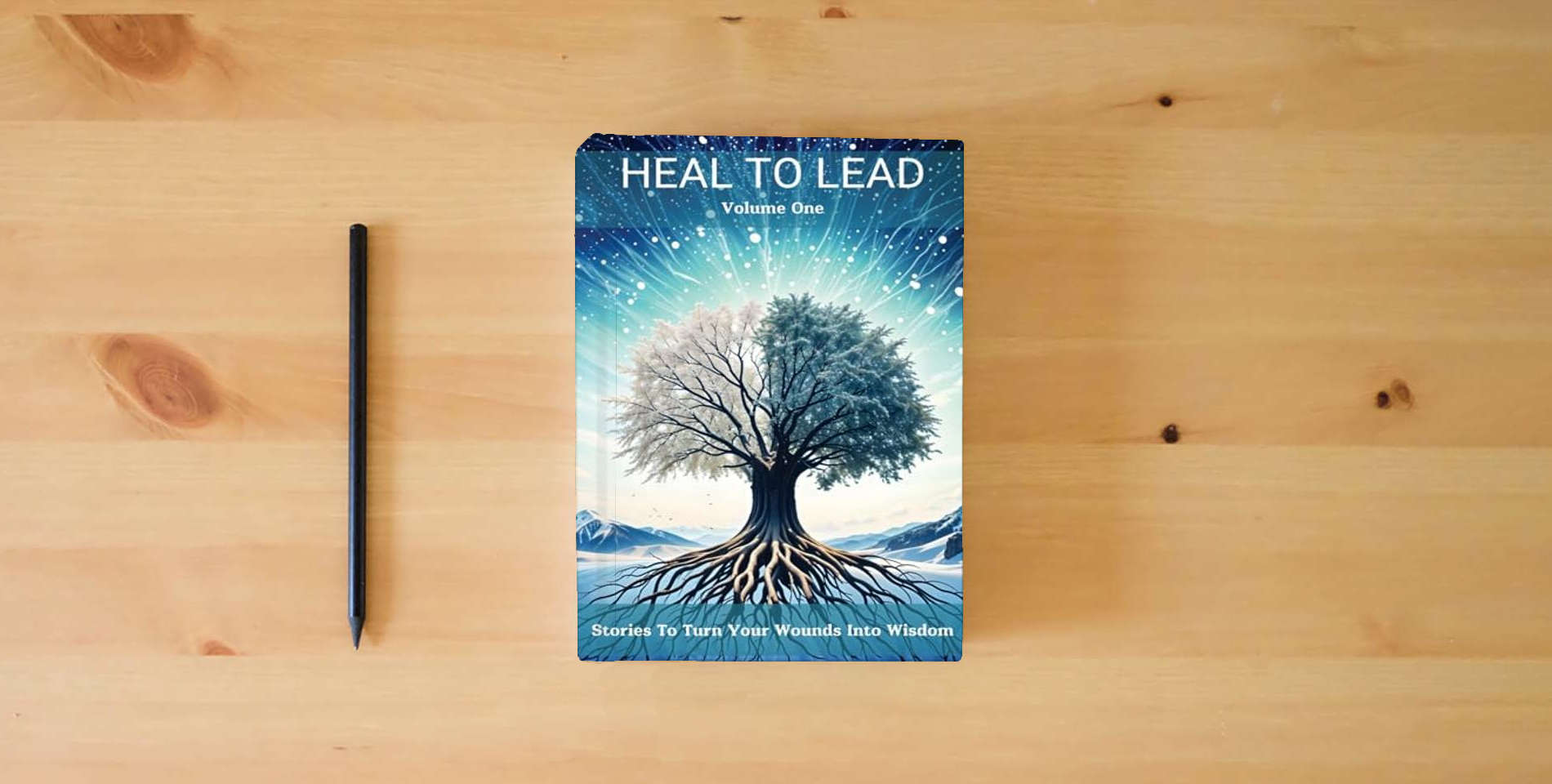 The book Heal To Lead: Stories To Turn Your Wounds Into Wisdom is on the table