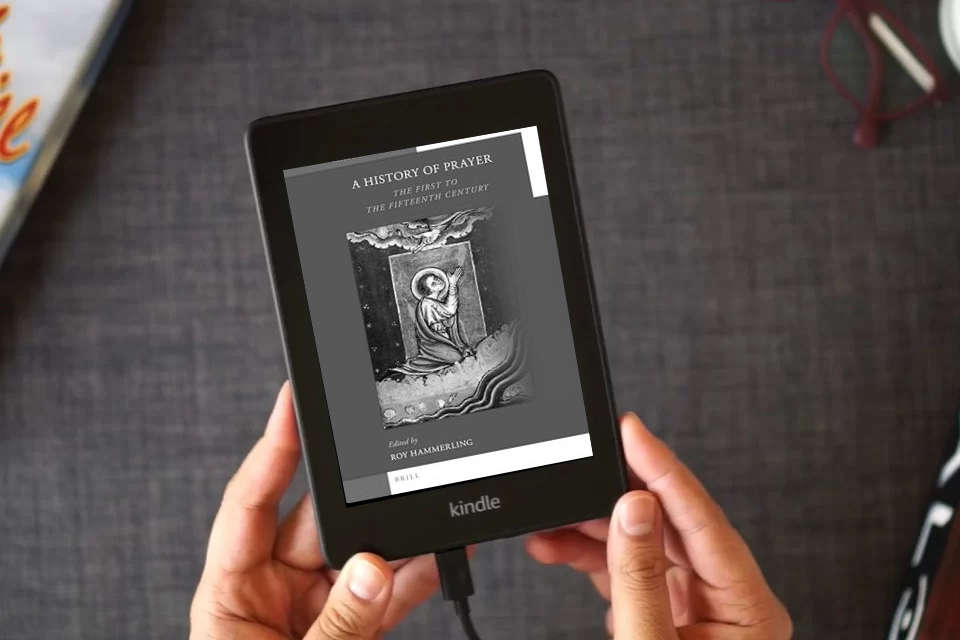 Read Online A History of Prayer: The First to the Fifteenth Century (Brill's Companions to the Christian Tradition, 13) as a Kindle eBook