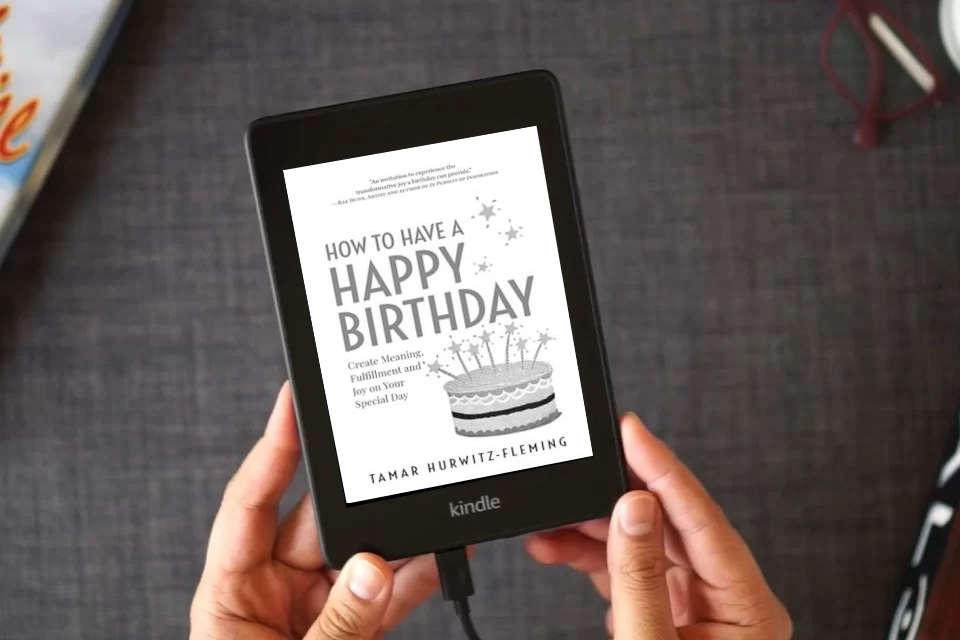 Read Online How to Have a Happy Birthday: Create Meaning, Fulfillment and Joy on Your Special Day as a Kindle eBook