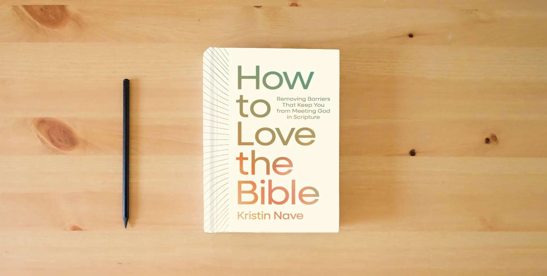 The book How to Love the Bible: Removing Barriers That Keep You from Meeting God in Scripture is on the table