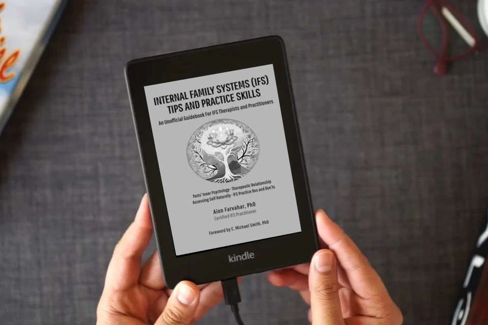 Read Online Internal Family Systems (IFS) Tips and Practice Skills: An Unofficial Guidebook for IFS Therapists and Practitioners as a Kindle eBook