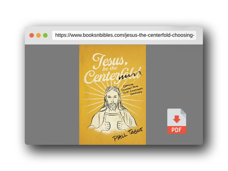 PDF Preview of the book Jesus, Be The Centerfold: Choosing Covenant Faith Over Airbrushed Christianity