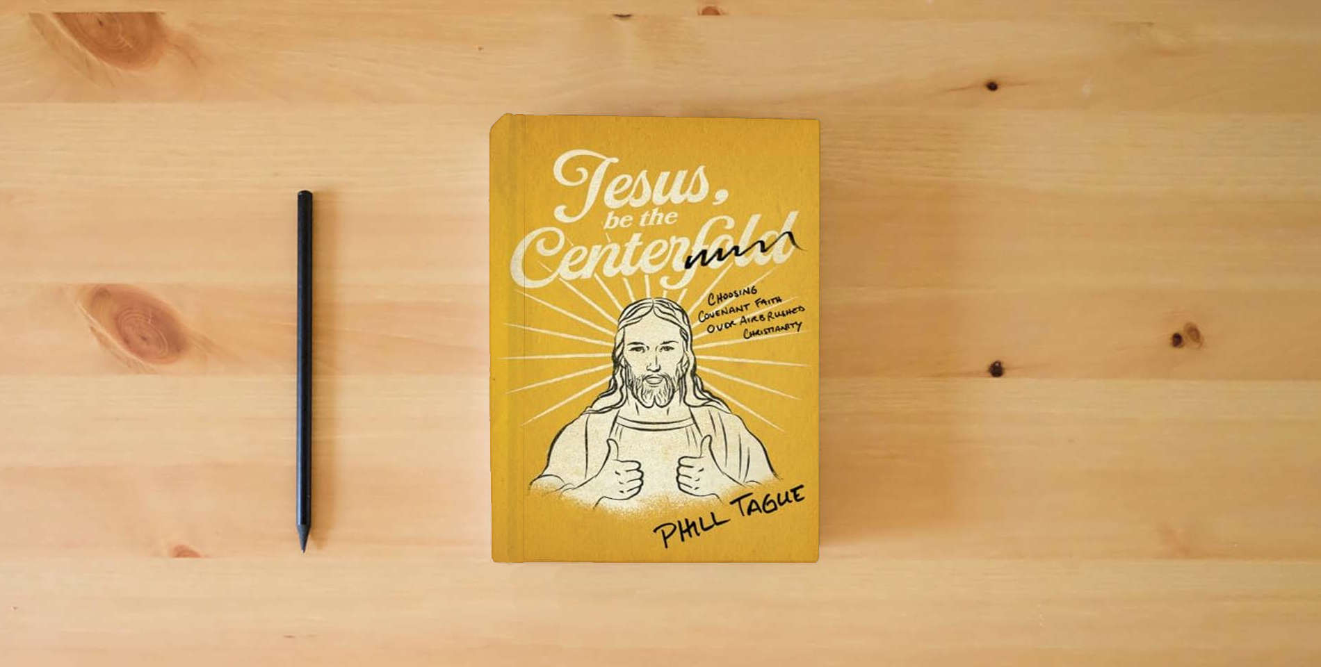 The book Jesus, Be The Centerfold: Choosing Covenant Faith Over Airbrushed Christianity is on the table
