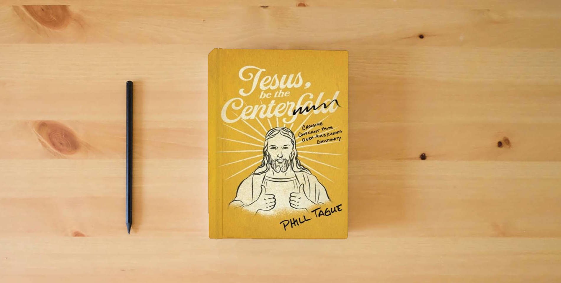 The book Jesus, Be The Centerfold: Choosing Covenant Faith Over Airbrushed Christianity is on the table