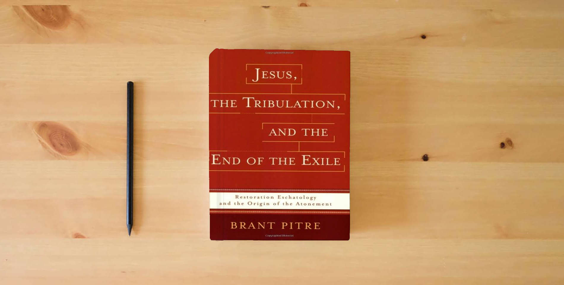 The book Jesus, the Tribulation, and the End of the Exile: Restoration Eschatology and the Origin of the Atonement is on the table