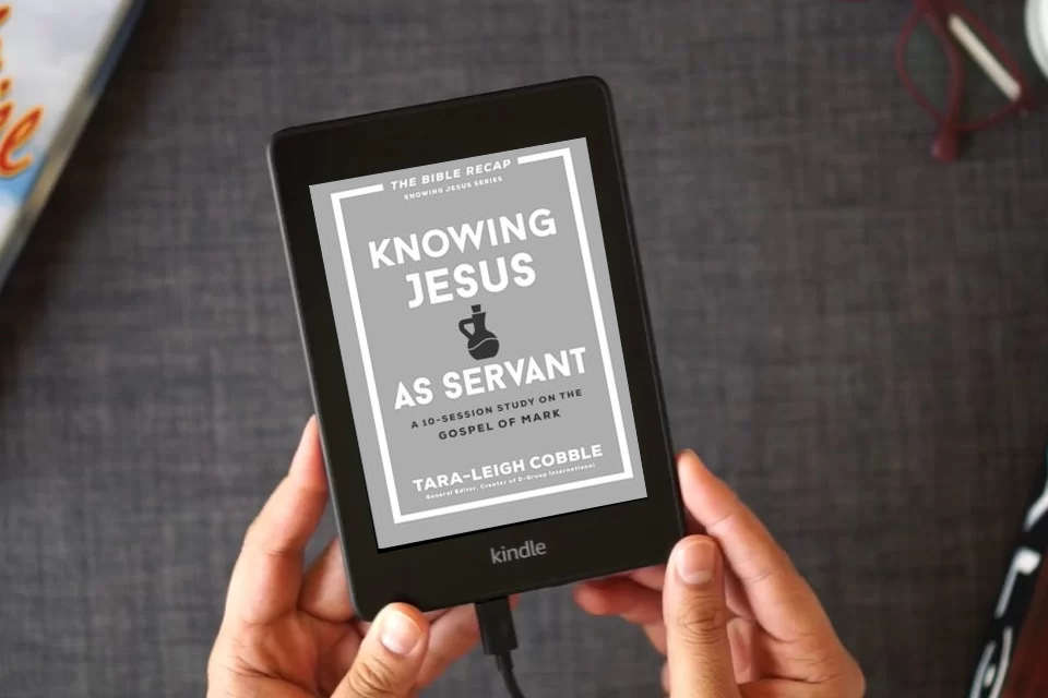 Read Online Knowing Jesus as Servant: A 10-Session Bible Study on the Gospel of Mark―For Individual or Group Study―Includes Daily Readings, Teachings, Questions, ... (The Bible Recap Knowing Jesus Series) as a Kindle eBook
