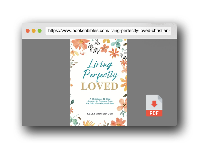 PDF Preview of the book Living Perfectly Loved: A Christian's 12-Step Journey to Freedom from the Grip of Anxiety and Fear