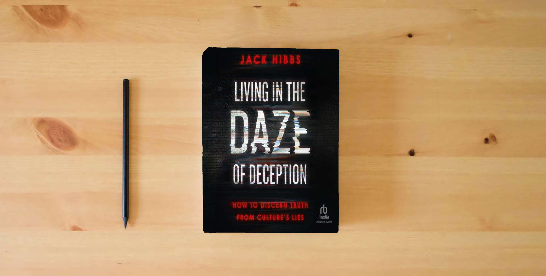 The book Living in the Daze of Deception: How to Discern Truth from Culture's Lies is on the table