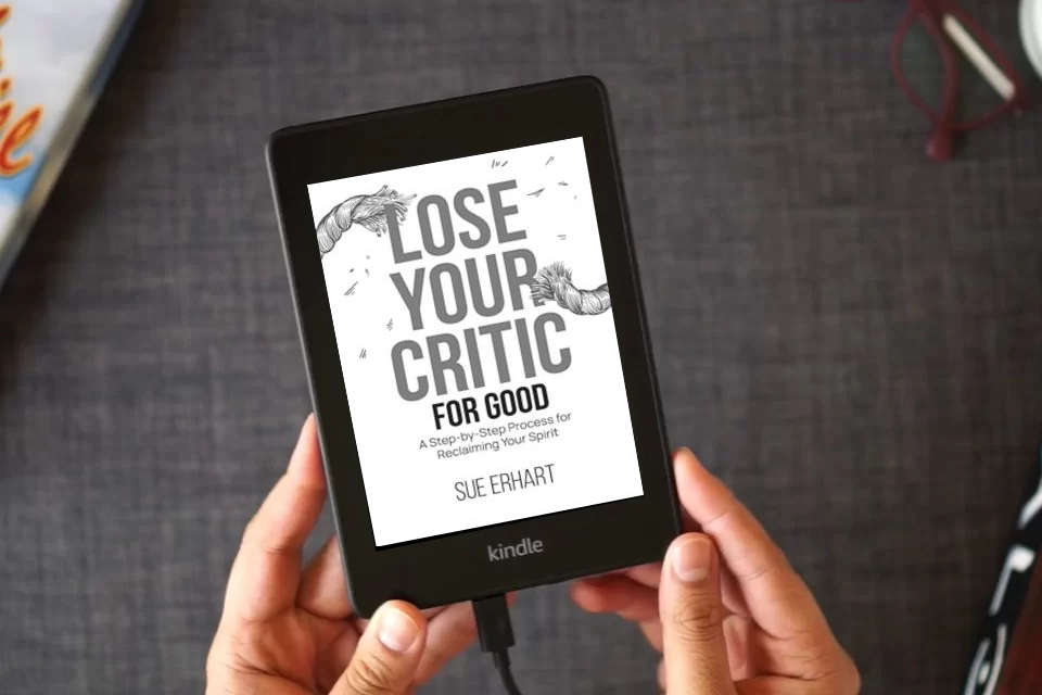 Read Online Lose Your Critic for Good: A Step-by-Step Process for Reclaiming Your Spirit. as a Kindle eBook