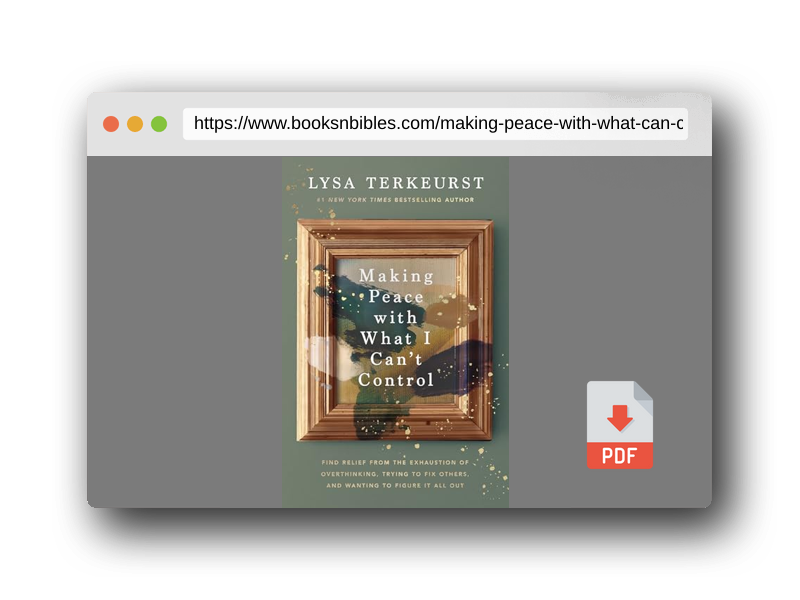 PDF Preview of the book Making Peace with What I Can’t Control: Find Relief from the Exhaustion of Overthinking, Trying to Fix Others, and Wanting to Figure It All Out