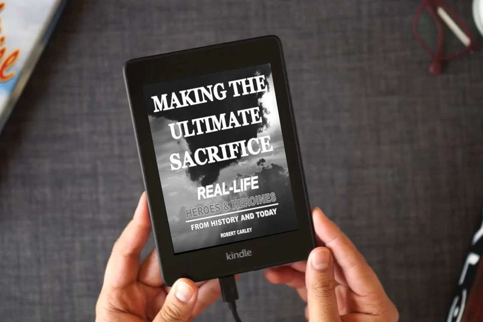 Read Online Making the Ultimate Sacrifice: Real-Life Heroes & Heroines From History and Today as a Kindle eBook