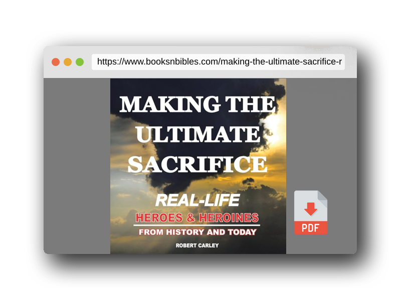 PDF Preview of the book Making the Ultimate Sacrifice: Real-Life Heroes & Heroines From History and Today