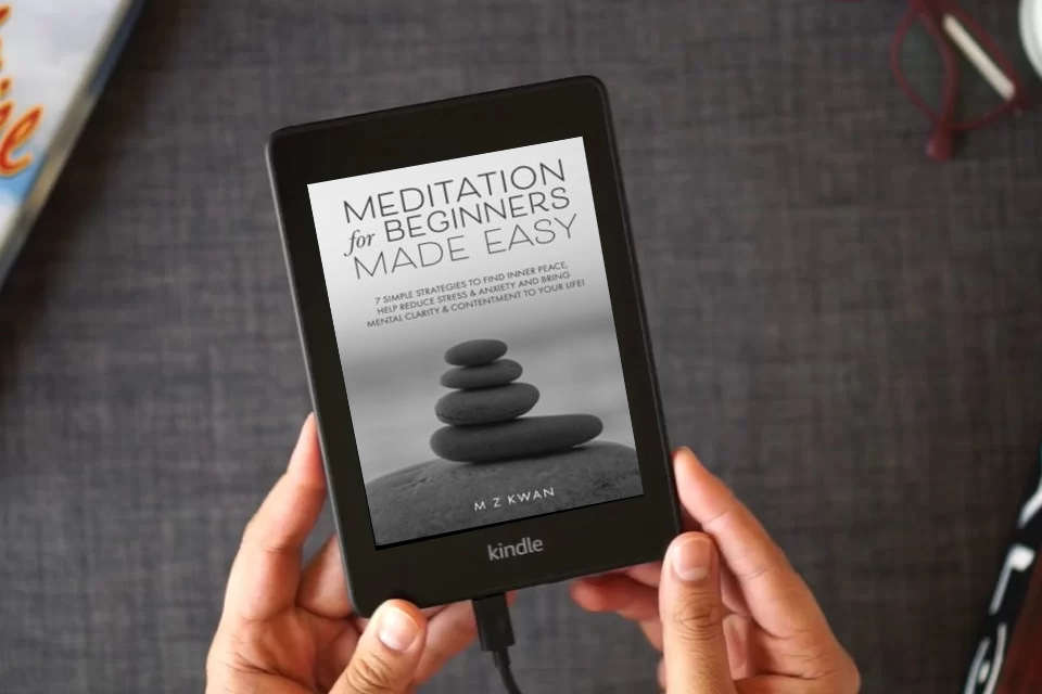 Read Online Meditation for Beginners Made Easy: 7 Simple Strategies To Find Inner Peace Help Reduce Stress & Anxiety and Bring Mental Clarity & Contentment To Your Life! as a Kindle eBook