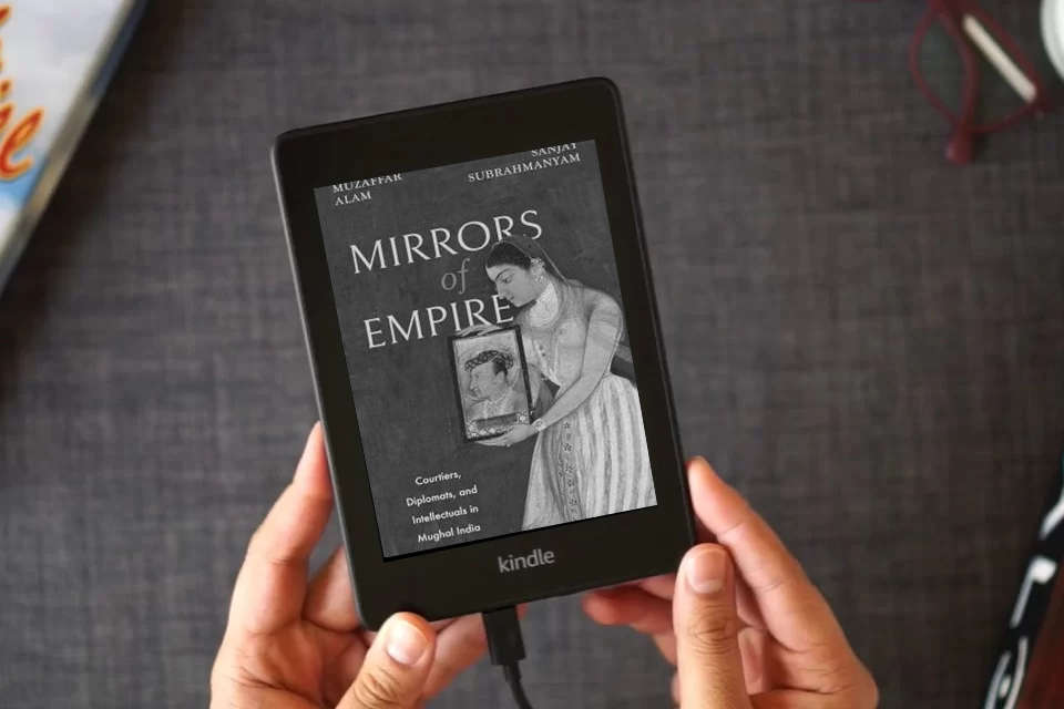 Read Online Mirrors of Empire: Courtiers, Diplomats, and Intellectuals in Mughal India as a Kindle eBook