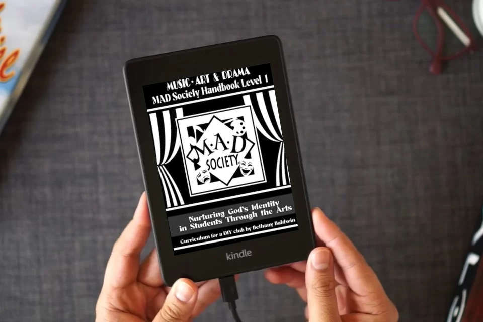 Read Online Music, Art & Drama MAD Society Handbook Level 1: Curriculum for a DIY Club to Nurture God's Identity in Students Through the Arts as a Kindle eBook