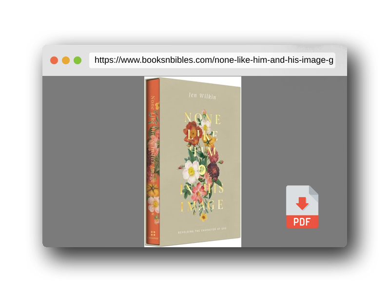 PDF Preview of the book None Like Him and In His Image Gift Edition: Beholding the Character of God (2 Volumes in 1)