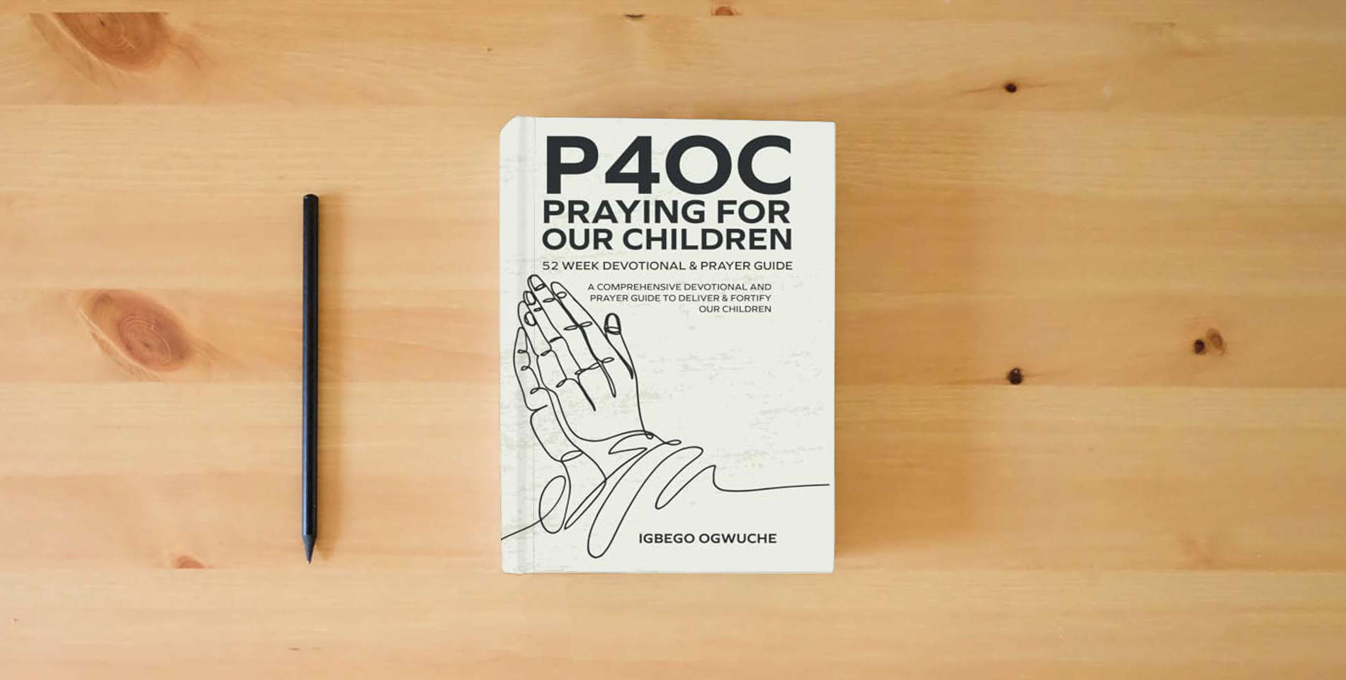 The book P4oc Praying for Our Children 52 Week Devotional & Prayer Guide: A Comprehensive Devotional & Prayer Guide to Deliver & Fortify Our Children is on the table