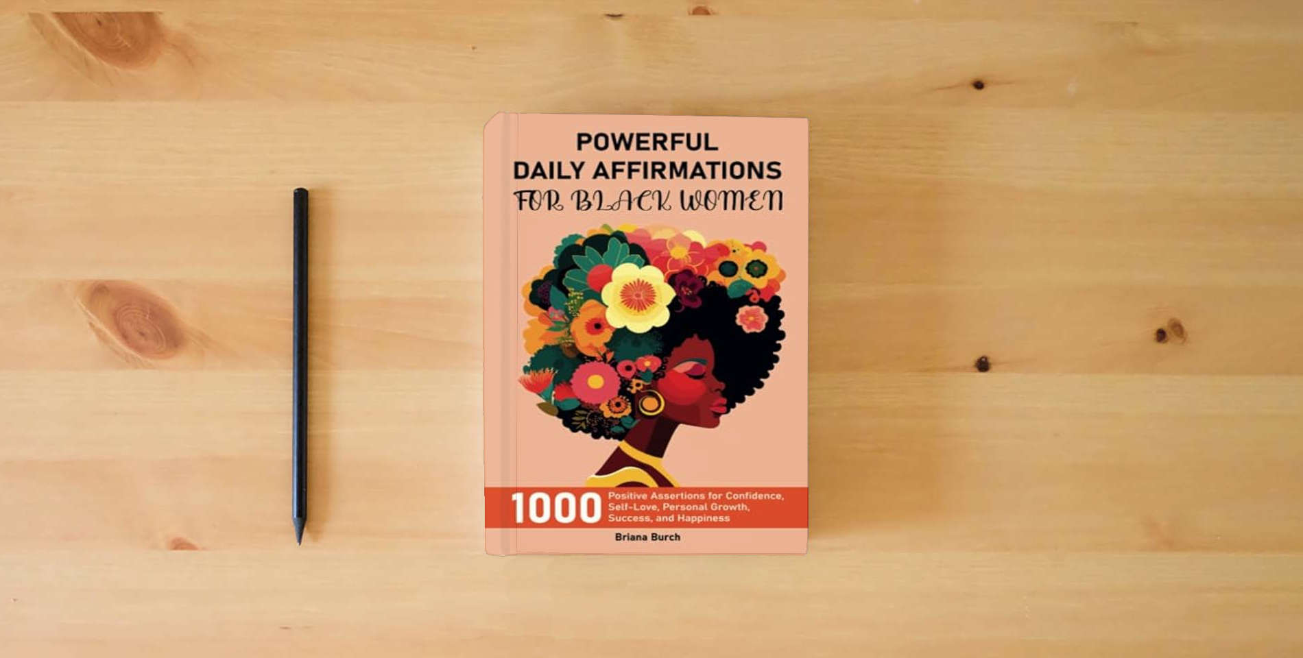 The book Powerful Daily Affirmations for Black Women: 1000 Positive Assertions for Confidence, Self-Love, Personal Growth, Success, and Happiness is on the table