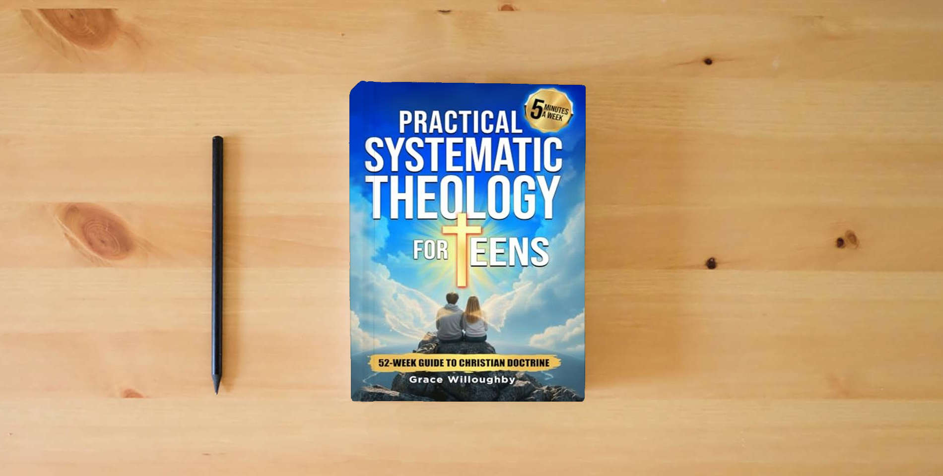 The book Practical Systematic Theology for Teens - KJV: A 52-Week Christian Doctrine Study Designed To Help Teenagers Deepen Bible Understanding, Strengthen Faith And Love For Jesus In 5 Minutes A Week is on the table